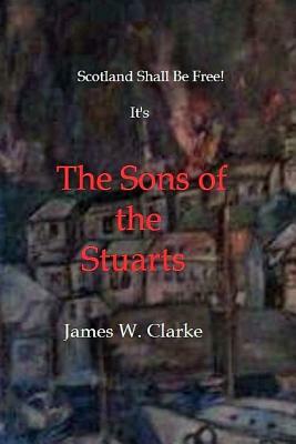 The Sons of the Stuarts by James W. Clarke