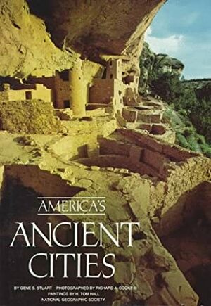 America's Ancient Cities by Richard A. Cooke, III, H. Tom Hall, Gene S. Stuart