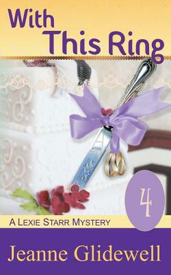 With This Ring (A Lexie Starr Mystery, Book 4) by Jeanne Glidewell