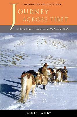 Journey Across Tibet: A Young Woman's Trek Across the Rooftop of the World by Sorrel Wilby, Dalai Lama XIV