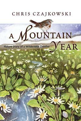 A Mountain Year: Nature Diary of a Wilderness Dweller by Chris Czajkowski