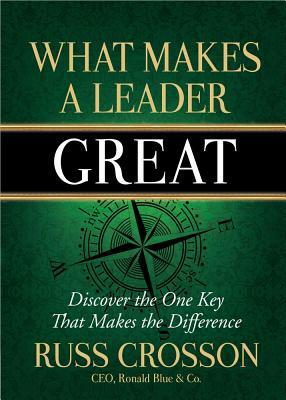 What Makes a Leader Great by Russ Crosson