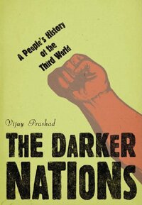 The Darker Nations: A People's History of the Third World by Vijay Prashad