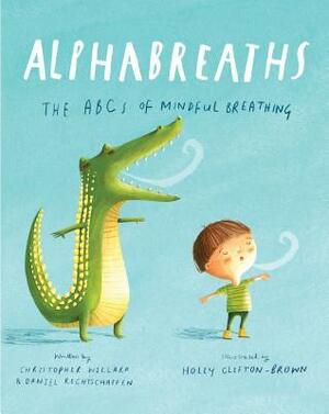 Alphabreaths: The ABCs of Mindful Breathing by Christopher Willard, Daniel Rechtschaffen