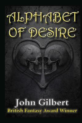 Alphabet of Desire by John Gilbert