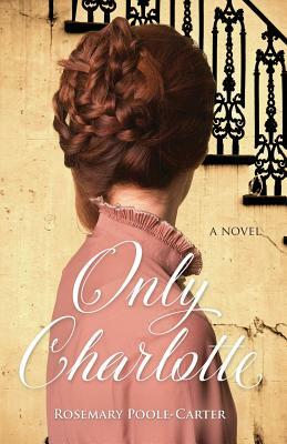 Only Charlotte by Rosemary Poole-Carter