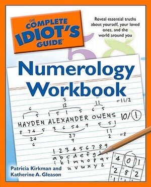 The Complete Idiot's Guide Numerology Workbook: Reveal Essential Truths about Yourself, Your Loved Ones, and the World Around Yo by Katherine Gleason, Patricia Kirkman