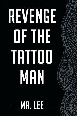 Revenge of the Tattoo Man by MR Lee