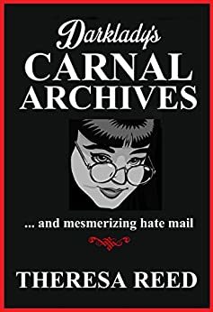 Darklady's Carnal Archives and Mesmerizing Hate Mail by Jay Wiseman, Theresa Reed