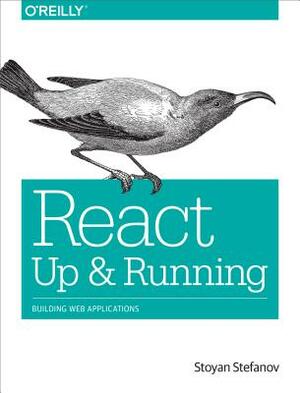 React: Up & Running: Building Web Applications by Stoyan Stefanov