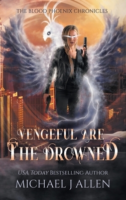Vengeful are the Drowned: An Urban Fantasy Action Adventure by Michael J. Allen