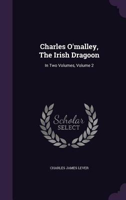 Charles O'Malley, the Irish Dragon: Volume 2 by Charles James Lever