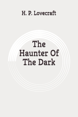 The Haunter Of The Dark: Original by H.P. Lovecraft