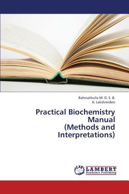 Practical Biochemistry Manual (Methods and Interpretations) by M. D., Lakshmidevi K.