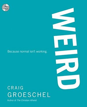 Weird: Because Normal Isn't Working by Craig Groeschel