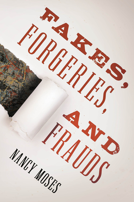 Fakes, Forgeries, and Frauds by Nancy Moses