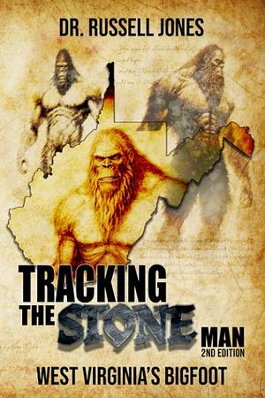 Tracking the Stone Man: West Virginia's Bigfoot by Russell Jones