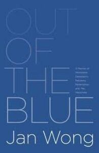 Out of the Blue: A Memoir of Workplace Depression, Recovery, Redemption, and, Yes, Happiness by Jan Wong