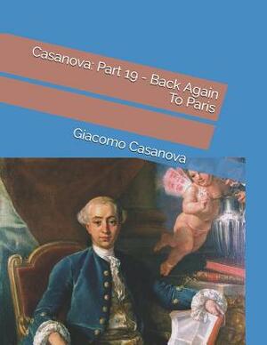 Casanova: Part 19 - Back Again To Paris: Large Print by Giacomo Casanova