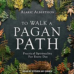 To Walk a Pagan Path: Practical Spirituality for Every Day by Alaric Albertsson