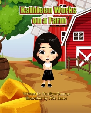 Kathleen Works on a Farm by Tracilyn George