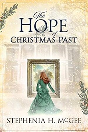 The Hope of Christmas Past: A family Christmas time travel novella by Stephenia H. McGee