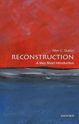 Reconstruction: A Very Short Introduction by Allen C. Guelzo