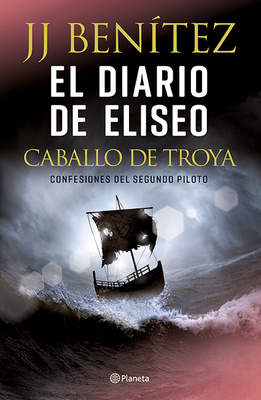 El Diario de Eliseo. Caballo de Troya by J. J. Benítez