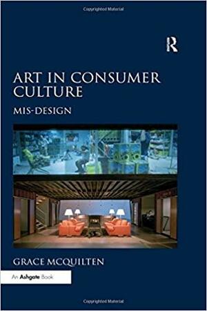 Art in Consumer Culture: Mis-design by Grace McQuilten