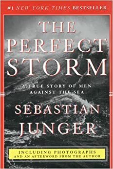 The Perfect Storm: A True Story of Men Against the Sea by Sebastian Junger