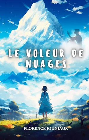 Le Voleur de Nuages: Conte fantastique et mythologique (French Edition) Kindle Edition  by Florence Jouniaux