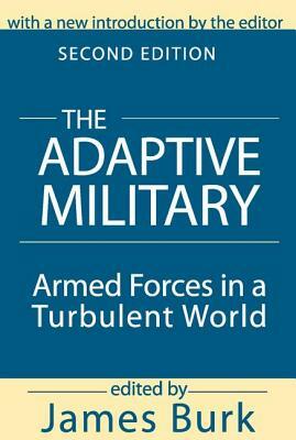 The Adaptive Military: Armed Forces in a Turbulent World by Arthur Asa Berger