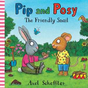 Pip and Posy: The Friendly Snail by Camilla Reid
