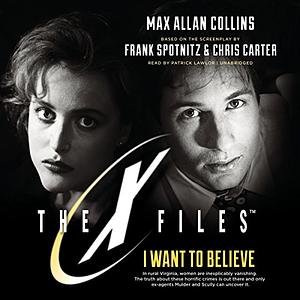 The X-Files: I Want to Believe by Max Allan Collins