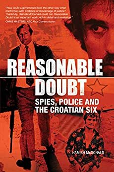 Reasonable Doubt: Spies, Police and the Croatian Six by Hamish McDonald