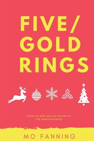 Five Gold Rings: Short stories for the holiday season. Christmas is coming. by Mo Fanning