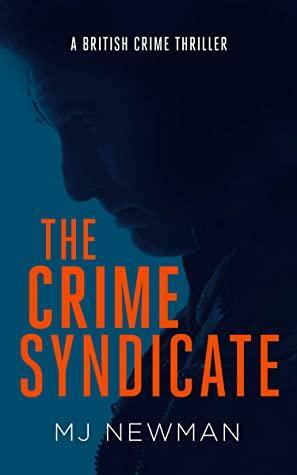 The Crime Syndicate: A British Crime Thriller Collection by M.J. Newman