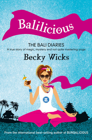 Balilicious - The Bali Diaries by Becky Wicks