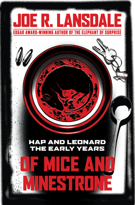 Of Mice and Minestrone: Hap and Leonard: The Early Years by Joe R. Lansdale