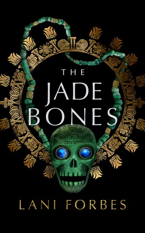 The Jade Bones by Lani Forbes