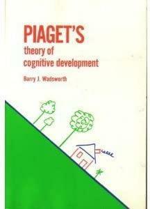 Piaget's Theory of Cognitive Development: An Introduction for Students of Psychology and Education. by Barry J. Wadsworth