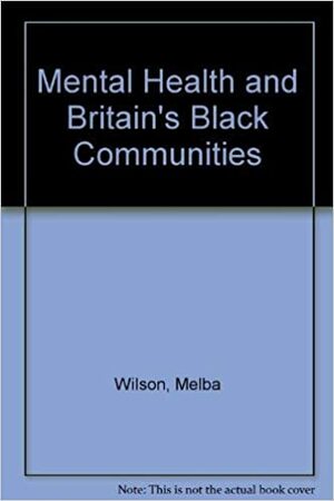 Mental Health And Britain's Black Communities by Melba Wilson