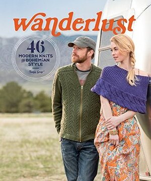 Wanderlust: 46 Modern Knits for Bohemian Style by Tanis Gray