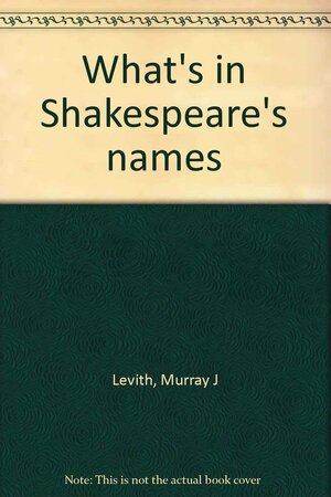 What's in Shakespeare's Names by Murray J Levith