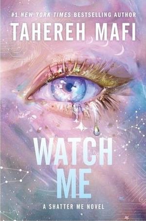 Watch Me: A brand new book set in the world of Tiktok sensation Shatter Me, the most addictive YA fantasy series! by Tahereh Mafi