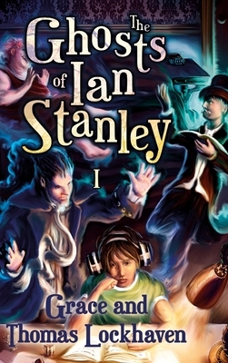 The Ghosts of Ian Stanley by Thomas Lockhaven, Grace Lockhaven