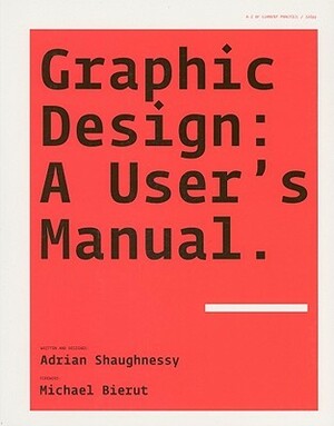 Graphic Design: A User's Manual by Adrian Shaughnessy, Michael Bierut