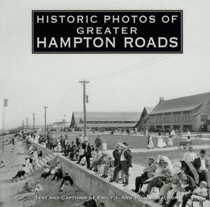 Historic Photos of Greater Hampton Roads by Emily J. Salmon, John S. Salmon