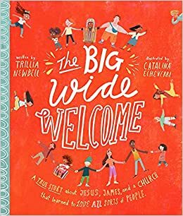 The Big Wide Welcome: A True Story About Jesus, James, and a Church That Learned to Love All Sorts of People by Trillia J. Newbell