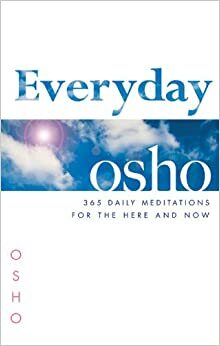 Osho pentru fiecare zi: 365 de meditaţii pentru aici şi acum by Osho